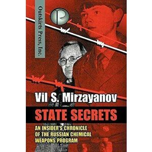State Secrets: An Insider's Chronicle of the Russian Chemical Weapons Program, Hardcover - Vil S. Mirzayanov imagine
