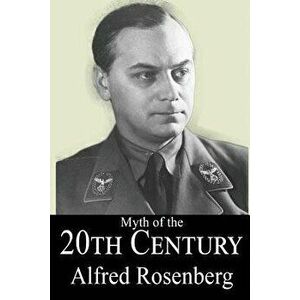 The Myth of the 20th Century, Paperback - Alfred Rosenberg imagine