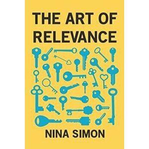 The Art of Relevance, Paperback - Nina Simon imagine