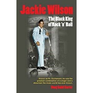 Jackie Wilson: The Black King of Rock 'n Roll, Paperback - Doug Saint Carter imagine