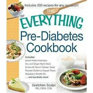 The Everything Pre-Diabetes Cookbook: Includes Sweet Potato Pancakes, Soy and Ginger Flank Steak, Buttermilk Ranch Chicken Salad, Roasted Butternut Sq imagine