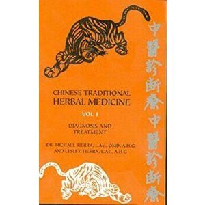 Chinese Traditional Herbal Medicine Volume I Diagnosis and Treatment, Paperback - Michael Tierra imagine