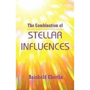 The Combination of Stellar Influences, Paperback - Reinhold Ebertin imagine