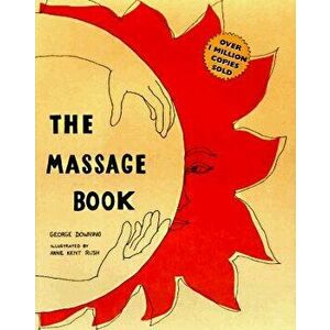 The Massage Book: 25th Anniversary Edition, Paperback (25th Ed.) - George Downing imagine