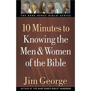 10 Minutes to Knowing the Men & Women of the Bible, Paperback - Jim George imagine