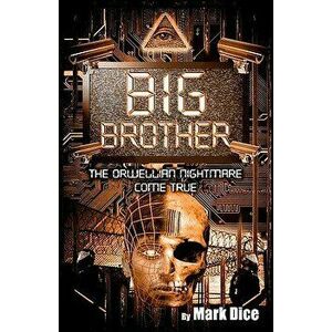 Big Brother: The Orwellian Nightmare Come True, Paperback (2nd Ed.) - Mark Dice imagine