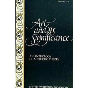 Art and Its Significance: An Anthology of Aesthetic Theory, Third Edition, Paperback (3rd Ed.) - Stephen David Ross imagine
