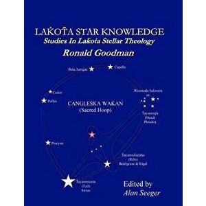 Lakota Star Knowledge: Studies in Lakota Stellar Theology, Paperback - Ronald Goodman imagine