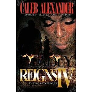 Deadly Reigns IV, Paperback - Caleb Alexander imagine