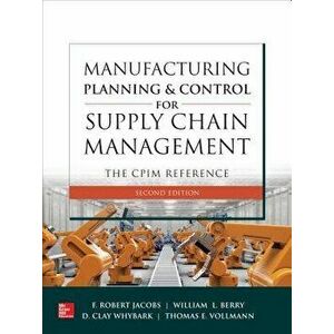 Manufacturing Planning and Control for Supply Chain Management: The Cpim Reference, Second Edition, Hardcover (2nd Ed.) - F. Robert Jacobs imagine