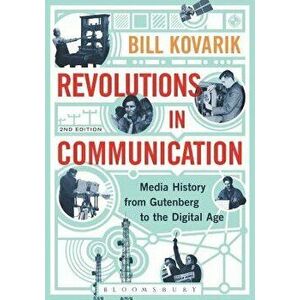 Revolutions in Communication: Media History from Gutenberg to the Digital Age, Paperback (2nd Ed.) - Bill Kovarik imagine