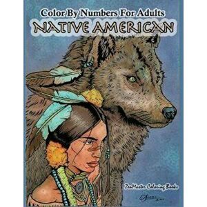 Color by Numbers Adult Coloring Book Native American: Native American Indian Color by Numbers Coloring Book for Adults for Stress Relief and Relaxatio imagine