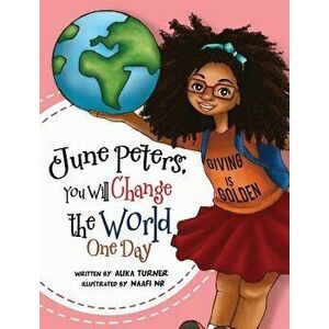 June Peters, You Will Change the World One Day, Hardcover - Alika R. Turner imagine