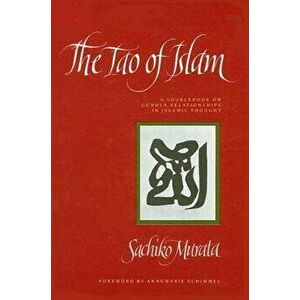 Tao of Islam: A Sourcebook on Gender Relationships in Islamic Thought, Paperback - Sachiko Murata imagine