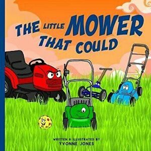 The Little Mower That Could, Paperback - Yvonne Jones imagine