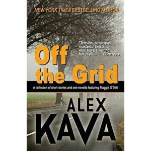 Off the Grid: (a Maggie O'Dell Collection), Paperback - Alex Kava imagine