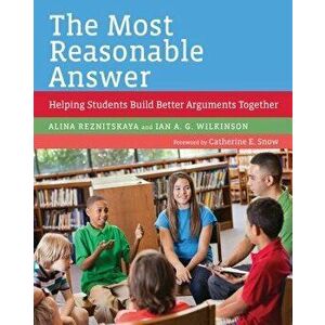 The Most Reasonable Answer: Helping Students Build Better Arguments Together, Paperback - Alina Reznitskaya imagine
