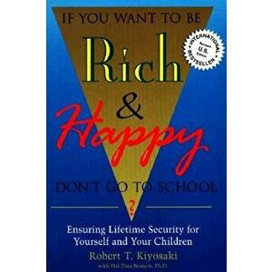 If You Want to Be Rich & Happy Don't Go to School: Insuring Lifetime Security for Yourself and Your Children, Paperback (2nd Ed.) - Robert Kiyosaki imagine