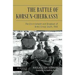 The Battle of Korsun-Cherkassy: The Encirclement and Breakout of Army Group South, 1944, Hardcover - Nikolaus Von Vormann imagine