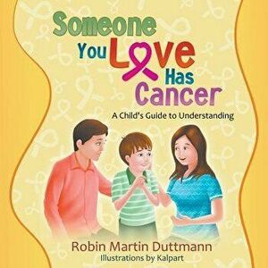 Someone You Love Has Cancer: A Child's Guide to Understanding, Paperback - Robin Martin Duttmann imagine