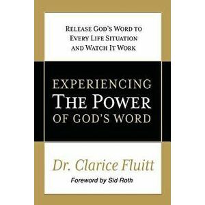 Experiencing the Power of God's Word: Release God's Word to Every Life Situation and Watch It Work, Paperback - Dr Clarice Fluitt imagine
