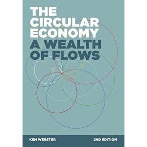 The Circular Economy: A Wealth of Flows - 2nd Edition, Paperback - Ken Webster imagine