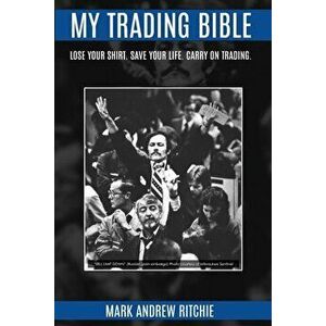 My Trading Bible, Paperback - Mark Andrew Ritchie imagine