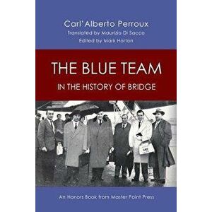 The Blue Team in the History of Bridge: An Honors Book from Master Point Press, Paperback - Carl'alberto Perroux imagine