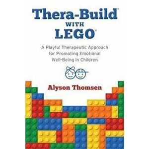 Thera-Build(r) with Lego(r): A Playful Therapeutic Approach for Promoting Emotional Well-Being in Children, Paperback - Alyson Thomsen imagine