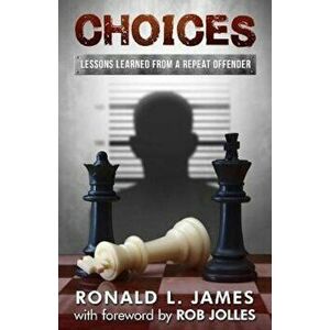 Choices: Lessons Learned from a Repeat Offender, Paperback - Ron L. James imagine