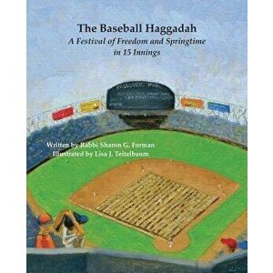 The Baseball Haggadah: A Festival of Freedom and Springtime in 15 Innings, Paperback - Sharon G. Forman imagine