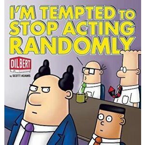 I'm Tempted to Stop Acting Randomly: A Dilbert Book, Paperback - Scott Adams imagine