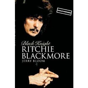 Black Knight: Ritchie Blackmore, Paperback - Jerry Bloom imagine