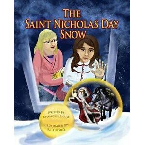 The Saint Nicholas Day Snow, Paperback - Charlotte Riggle imagine