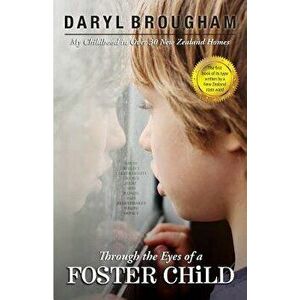 Through the Eyes of a Foster Child: My Childhood in Over 30 New Zealand Homes, Paperback - Daryl Brougham imagine