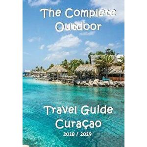 The Complete Travel Guide Curacao, Paperback - Elke Verheugen imagine
