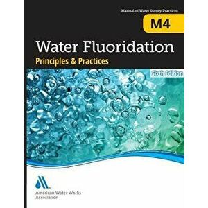 M4 Water Fluoridation Principles and Practices, Sixth Edition, Paperback - Awwa imagine
