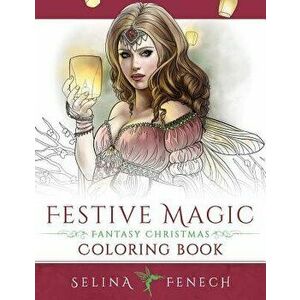 Festive Magic - Fantasy Christmas Coloring Book, Paperback - Selina Fenech imagine