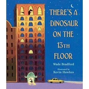 There's a Dinosaur on the 13th Floor, Hardcover - Wade Bradford imagine