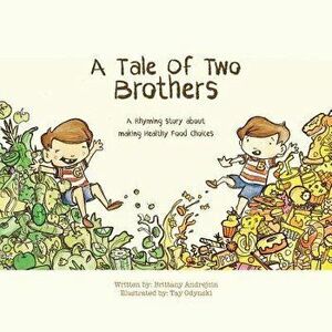 A Tale of Two Brothers: A Rhyming Story about Making Healthy Choices, Paperback - Brittany Andrejcin imagine