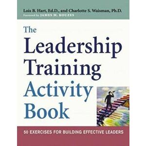 The Leadership Training Activity Book: 50 Exercises for Building Effective Leaders, Paperback - Lois Hart imagine