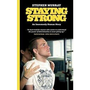 Staying Strong: An Immensely Human Story, Paperback - Stephen Murray imagine