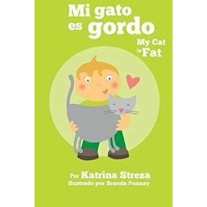 Mi Gato Es Gordo: My Cat Is Fat (Xist Bilingual Spanish English), Paperback - Katrina Streza imagine