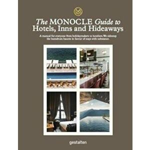 The Monocle Guide to Hotels, Inns and Hideaways: A Manual for Everyone from Holidaymakers to Hoteliers. We Sidestep the Humdrum Haunts in Favour of St imagine