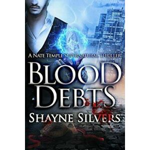 Blood Debts: A Novel in the Nate Temple Supernatural Thriller Series, Paperback - Shayne Silvers imagine