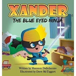 Xander the Blue Eyed Ninja, Hardcover - Shannon Delloiacono imagine