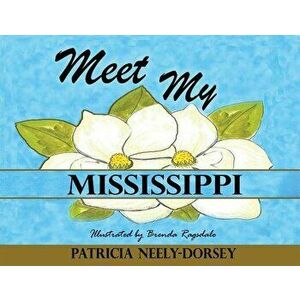 Meet My Mississippi, Paperback - Patricia Neely-Dorsey imagine