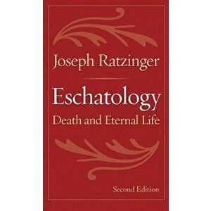 Eschatology: Death and Eternal Life, Paperback (2nd Ed.) - Joseph Ratzinger imagine