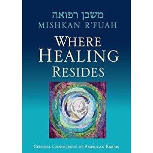 Mishkan R'Fuah: Where Healing Resides, Paperback - Eric Weiss imagine