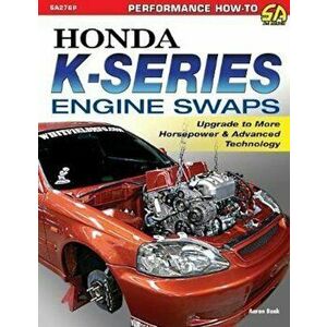 Honda K-Series Engine Swaps: Upgrade to More Horsepower & Advanced Technology, Paperback - Aaron Bonk imagine